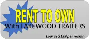 Rent to Own with Lakewood Trailers Rent to Own with Lakewood Trailers